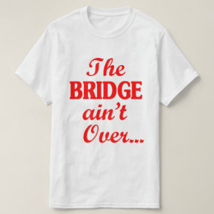 T-shirt Le PONT n'est pas fini...