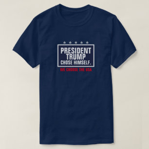 T-shirt Le président Trump a choisi lui-même Nous choisiss