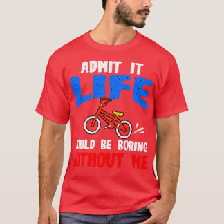 T-shirt Le Prof De Vélo Admet Que La Vie Serait Ennuyante 