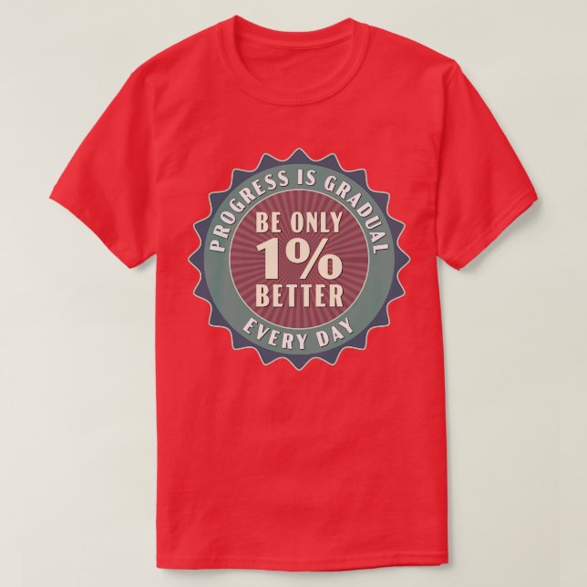 T-shirt Le Progrès Est Graduel Être Seulement 1 Meilleur T (Design devant)