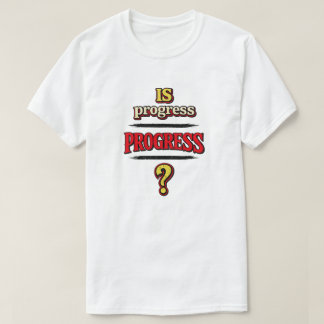 T-shirt Le progrès est-il PROGRÈS ?