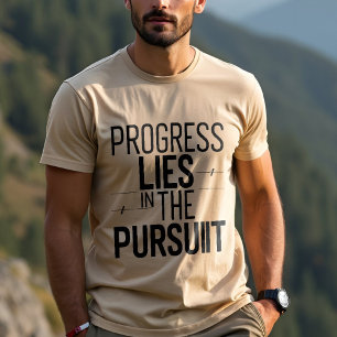 T-shirt Le progrès repose sur la poursuite : la motivation