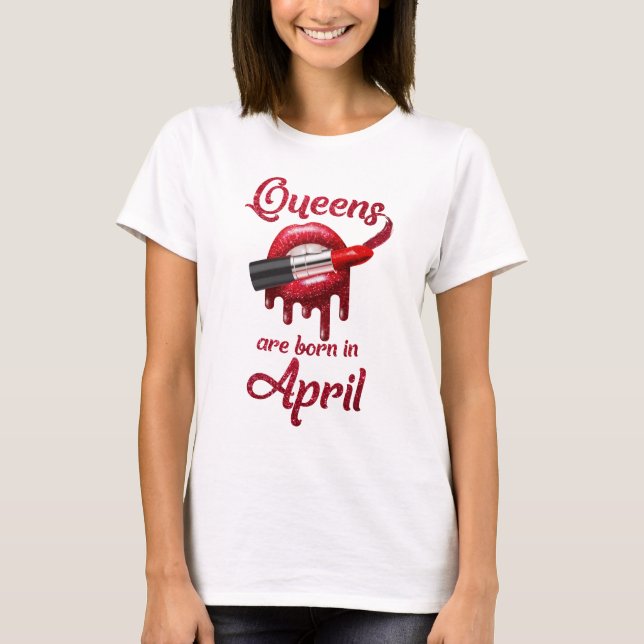 T-shirt Le Queens sont né en avril (Devant)
