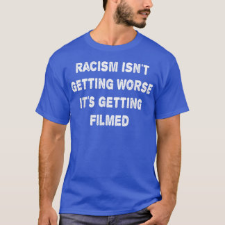 T-shirt Le Racisme Ne S'Aggrave Pas, Il Se Filme