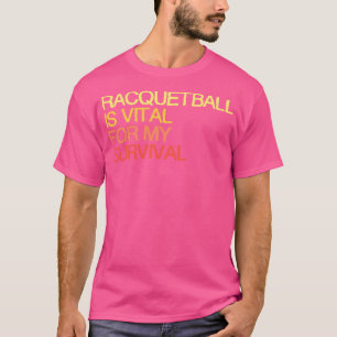 T-shirt Le Racquetball Est Vital Pour Ma Survie