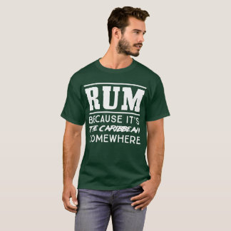 T-shirt Le rhum parce qu'il est les Caraïbe quelque part