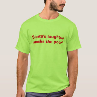T-shirt Le rire de Père Noël raille les pauvres ! Chemise