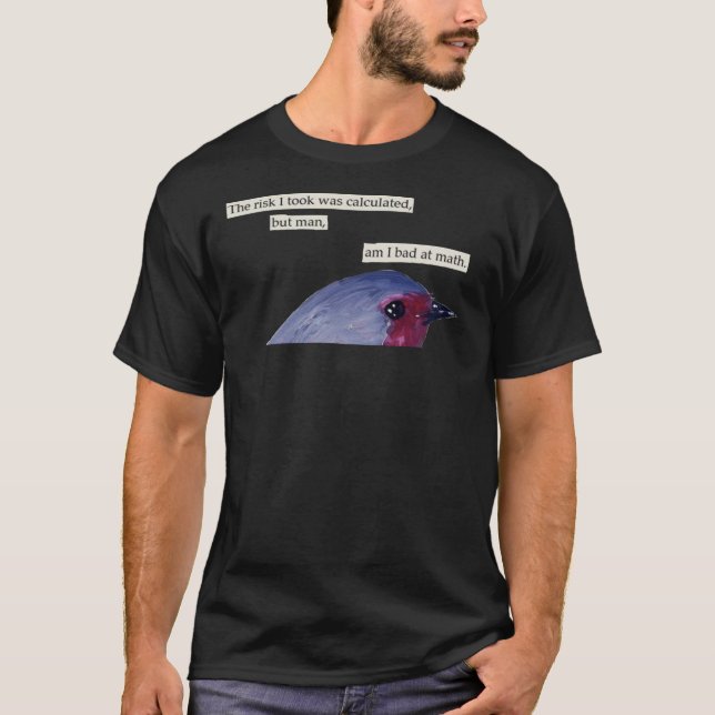 T-shirt Le Risque Que J'Ai Pris A Été Calculé Oiseau  (Devant)
