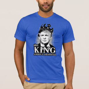 T-shirt Le roi que mérite l'Amérique - anti-Trump -