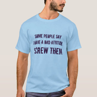 T-shirt le sayI de certains ont une mauvaise attitude, LES