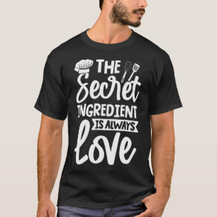 T-shirt Le secret ingrédient est toujours l'amour de la cu