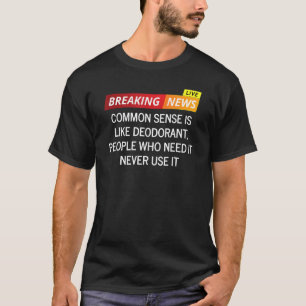 T-shirt Le Sens Commun Est Comme Des Gens Déodorants Qui E