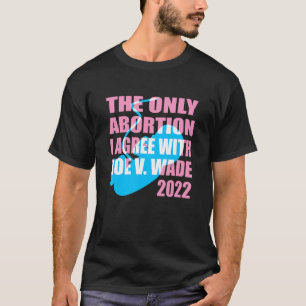 T-shirt Le Seul Avortement Que J'Accepte Avec Roe Vs Wade 