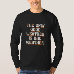 T-shirt Le Seul Beau Temps Est Mauvais Fête des pères Mété