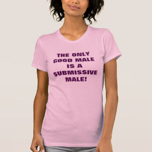 T-SHIRT LE SEUL BON MÂLE EST UN MÂLE DOCILE