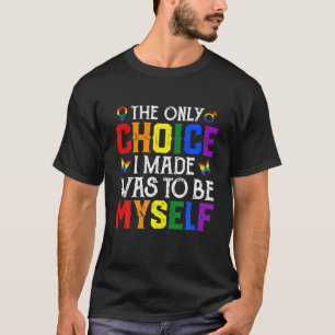 T-shirt Le Seul Choix Que J'Ai Fait Était D'Être Moi-Même