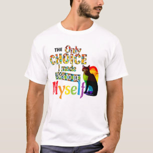T-shirt Le Seul Choix Que J'ai Fait Fut D'être Moi-même - 
