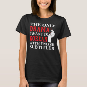 T-shirt Le Seul Drame Que Je Veux Est Coréen Avec Subti An