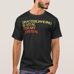 T-shirt Le Skateboard Est Vital Pour Ma Survie