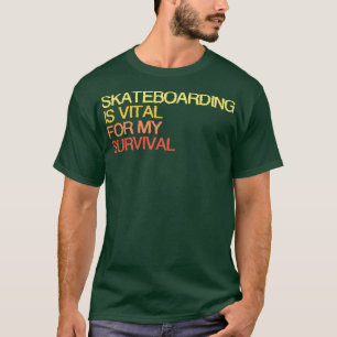 T-shirt Le Skateboard Est Vital Pour Ma Survie