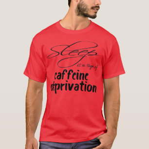 T-shirt Le Sommeil Est Un Signe De La Caféine Délit De Pri