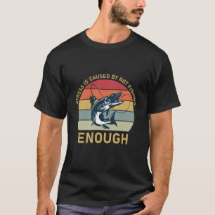 T-shirt Le Stress Est Causé Par Ne Pas Pécher Assez - Pêch