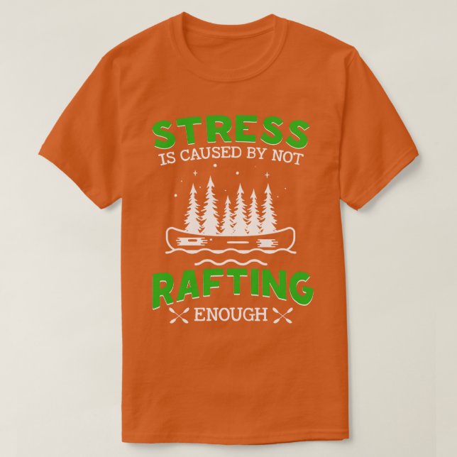 T-shirt Le Stress Est Causé Par Un Pas Suffisant De Raftin (Design devant)