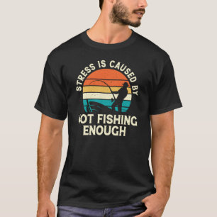 T-shirt Le stress est causé par une pêche insuffisante