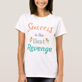 T-shirt Le succès est la meilleure revanche