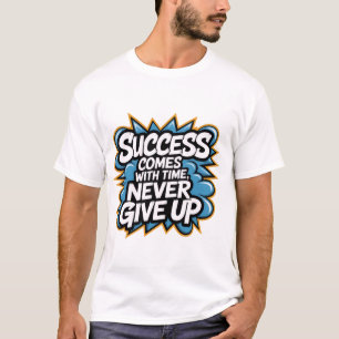 T-shirt Le succès vient avec le temps n'abandonne jamais