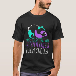 T-shirt Le Suicide Ne Supprime Pas La Douleur Qu'Il Donne