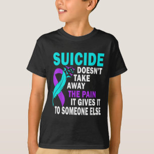 T-shirt Le Suicide Ne Supprime Pas La Douleur Qu'Il Lui Do
