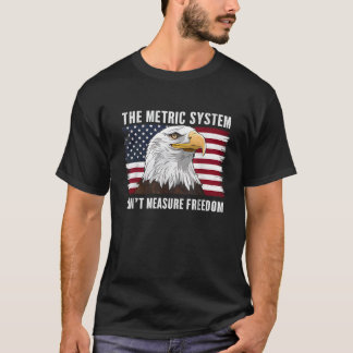 T-shirt Le système métrique ne peut pas mesurer la liberté