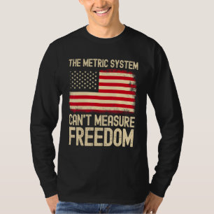 T-shirt Le système métrique ne peut pas mesurer la liberté