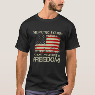 T-shirt Le système métrique ne peut pas mesurer la liberté