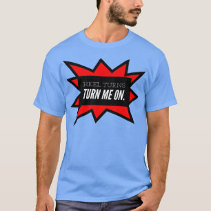 T-shirt Le talon Tourne Me Rallumer