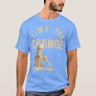 T-shirt Le temps du changement et pas seulement le squelet