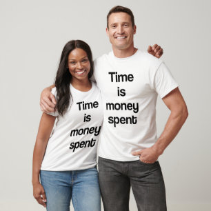 T-shirt Le temps est de l'argent dépensé