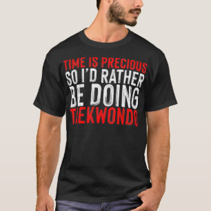 T-shirt Le Temps Est Précieux Donc Ix27D Plutôt Faire Taek