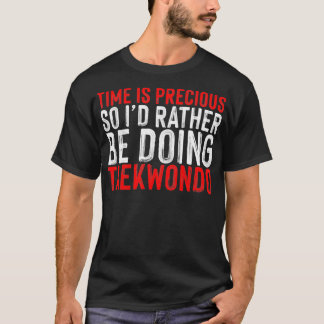 T-shirt Le Temps Est Précieux Donc Ix27D Plutôt Faire Taek