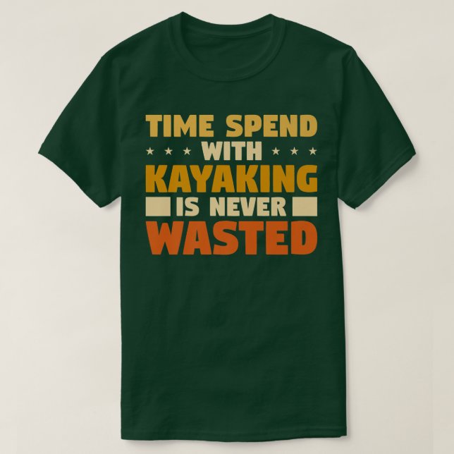 T-shirt Le Temps Passé Avec Le Kayak N'Est Jamais Perdu  (Design devant)