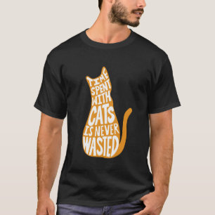 T-shirt Le Temps Passé Avec Les Chats N'Est Jamais Perdu