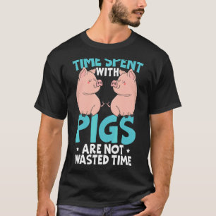 T-shirt Le Temps Passé Avec Les Cochons Ne Sont Pas Gaspil