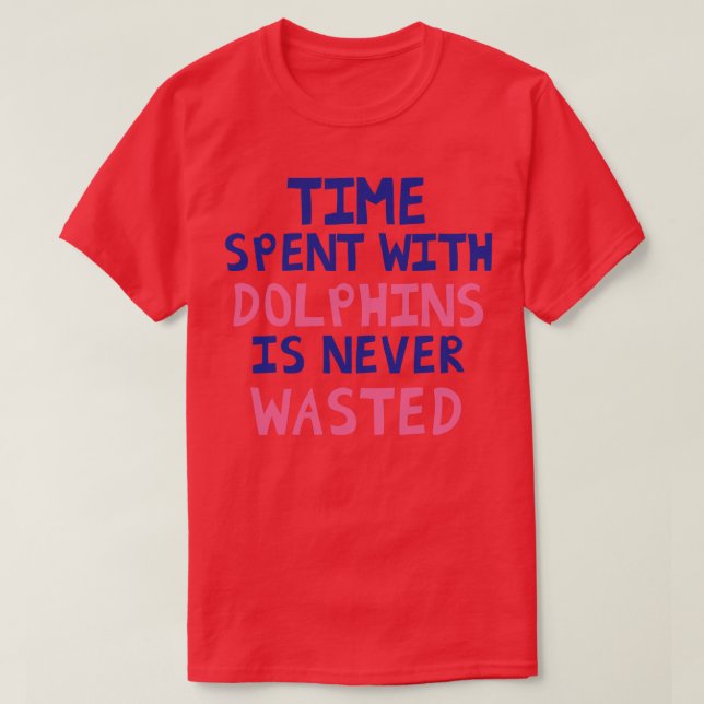 T-shirt Le Temps Passé Avec Les Dauphins N'Est Jamais Perd (Design devant)
