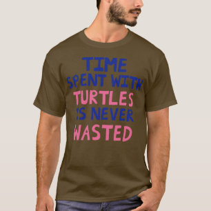 T-shirt Le Temps Passé Avec Les Tortues N'Est Jamais Perdu