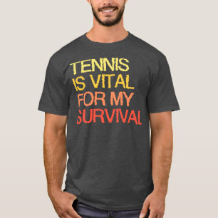 T-shirt Le Tennis Est Vital Pour Ma Survie
