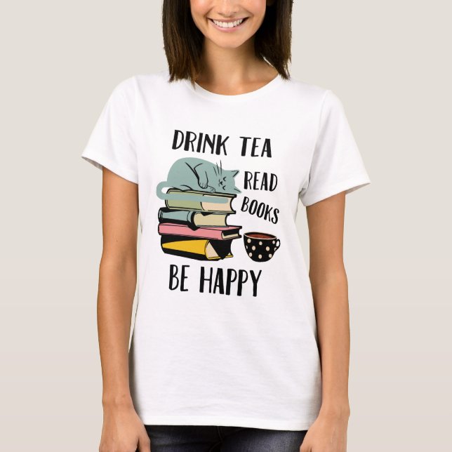 T-shirt Le thé de boissons a lu des livres soit heureux (Devant)