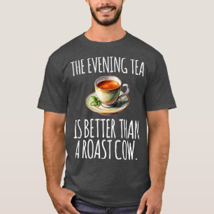 T-shirt Le thé du soir est meilleur qu'une vache rôtie drô