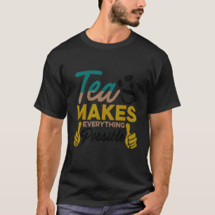 T-shirt Le Thé Rend Tout Possible Thé Boire Thé Cu