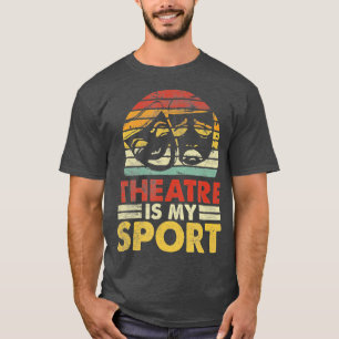 T-shirt Le Théâtre Est Mon Sport Acteurs Musical Théâtre A